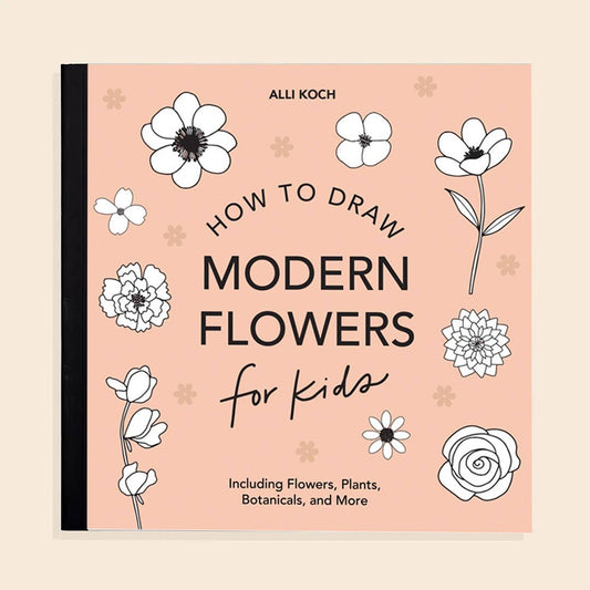 Modern Flowers: A How to Draw Art Book for Kids